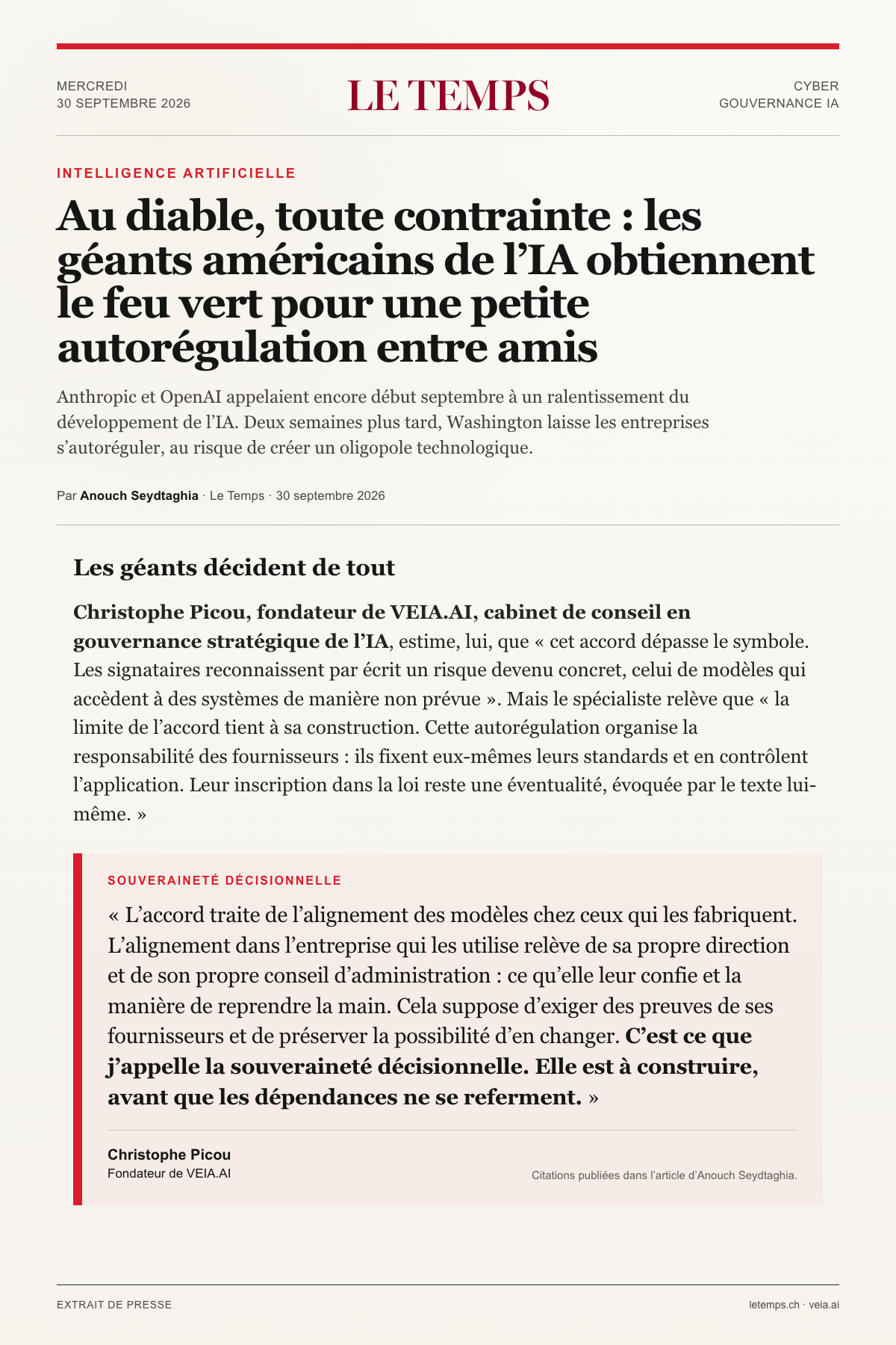 Extrait de l'article du Temps du 30 septembre 2026, « Au diable, toute contrainte: les géants américains de l'IA obtiennent le feu vert pour une petite autorégulation entre amis », signé Anouch Seydtaghia. Christophe Picou, fondateur de VEIA.AI, y est cité : « Cet accord dépasse le symbole » et « C'est ce que j'appelle la souveraineté décisionnelle. Elle est à construire, avant que les dépendances ne se referment. »